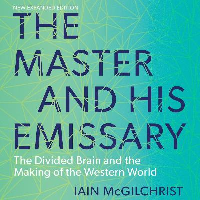 The Divided Brain with Iain McGilchrist, MD