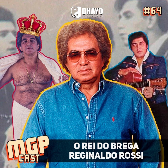 O Rei do Brega: Reginaldo Rossi | MGPCast #64 episode artwork