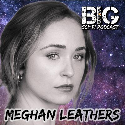 The BIG Sci-Fi Podcast Meghan Leathers