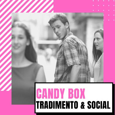 CANDY BOX // Il tradimento ai tempi dei social