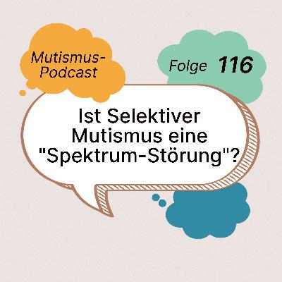 Ist Selektiver Mutismus eine "Spektrum-Störung"? | 116 Ist Selektiver Mutismus eine "Spektrum-Störung"? | 116