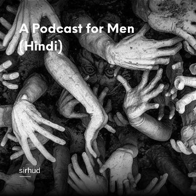 A Podcast For Men (Hindi) A Podcast For Men (Hindi)