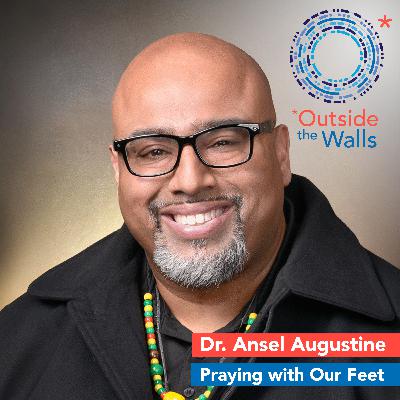 Praying with Our Feet: Dr. Ansel Augustine Praying with Our Feet: Dr. Ansel Augustine