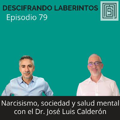 Ep 79. Narcisismo, sociedad y salud mental con el Dr. José Luis Calderón Mafud