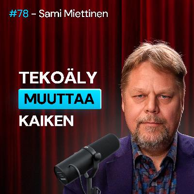 #78 – Sami Miettinen: Tekoäly tulee muuttamaan KAIKEN eivätkä päättäjämme tajua siitä MITÄÄN - Tämä sinun TÄYTYY tietää tekoälyn vaikutuksesta työmarkkinoihin ja yhteiskuntaan