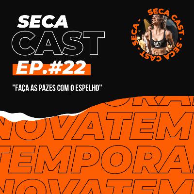 SecaCast # 29 - Aprendendo a emagrecer | "Faça as pazes com o espelho"