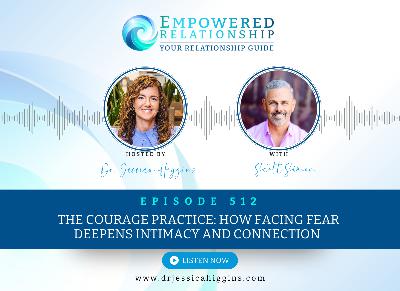 ERP 512: The Courage Practice: How Facing Fear Deepens Intimacy and Connection — An Interview with Scott Simon