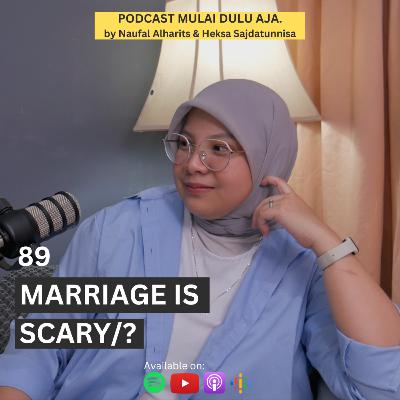 89 - Marriage is Scary/? 89 - Marriage is Scary/?