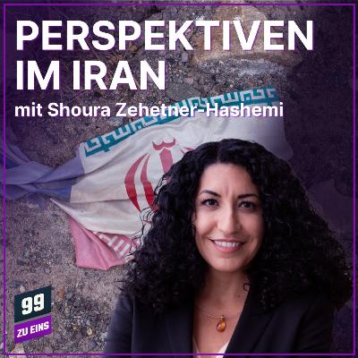 Episode 637: Perspektiven im Iran - 99 ZU EINS - mit Shoura Zehetner-Hashemi