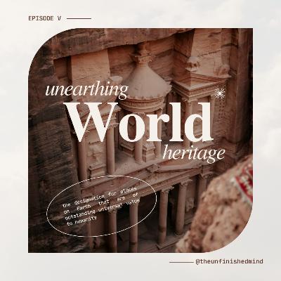 Unearthing World Heritage Unearthing World Heritage