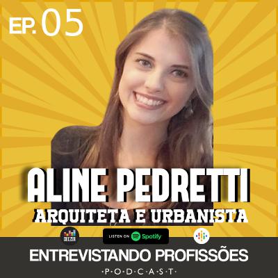 #05 - Aline Pedretti - Arquiteta / Arquitetura e Urbanismo | Entrevistando Profissões