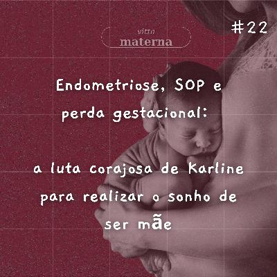 Endometriose, SOP e perda gestacional: a luta de Karline para realizar o sonho de ser mãe #22