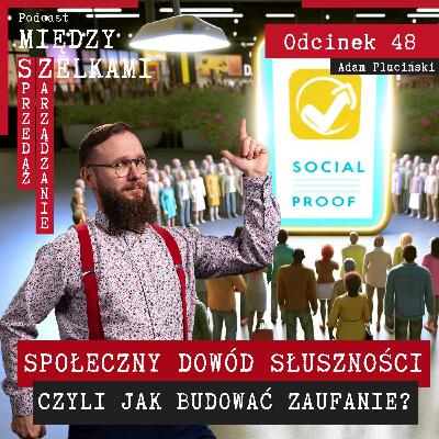 Odcinek 48 - Społeczny dowód słuszności - czyli jak budować zaufanie?