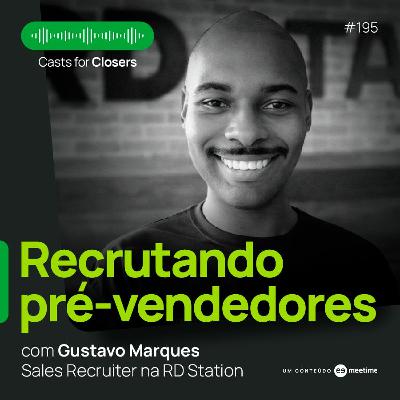 #195 - Recrutando SDRs: como atrair e selecionar em pré-vendas, com Gustavo Marques