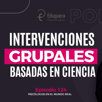 [#124] Intervenciones grupales en clínica basada en evidencia (ventajas y desafíos)