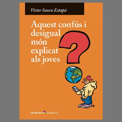Víctor Saura - Aquest confús i desigual món explicat als joves