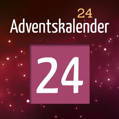 Adventskalender 2024 - Türchen 24 Adventskalender 2024 - Türchen 24