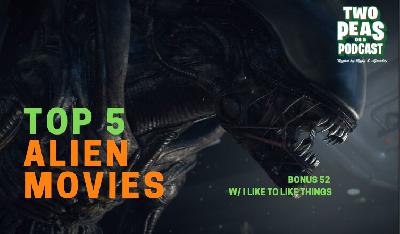 Top 5 Alien Movies – Two Peas – BONUS 52