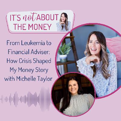 From Leukemia to Financial Adviser: How Crisis Shaped My Money Story with Michelle Taylor