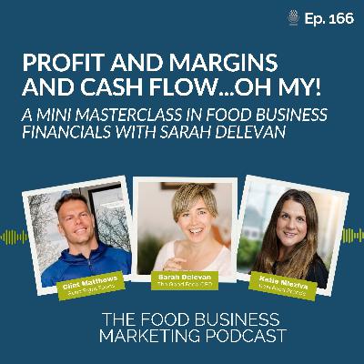 166. Profit, Margins and Cash Flow...OH MY! A Mini Masterclass in Food Business Financials with Sarah Delevan 166. Profit, Margins and Cash Flow...OH MY! A Mini Masterclass in Food Business Financials with Sarah Delevan