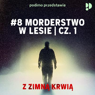 #8 Morderstwo w lesie - Część 1 #8 Morderstwo w lesie - Część 1