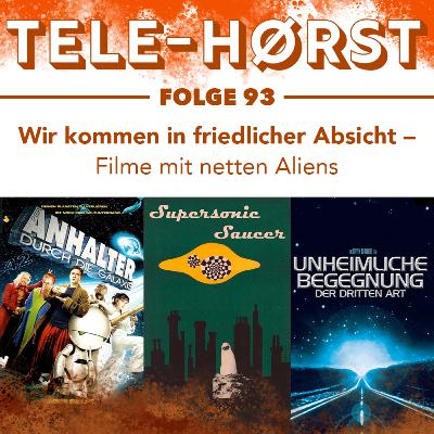 Tele-Hørst 93: Wir kommen in friedlicher Absicht - Filme mit freundlichen Aliens Tele-Hørst 93: Wir kommen in friedlicher Absicht - Filme mit freundlichen Aliens