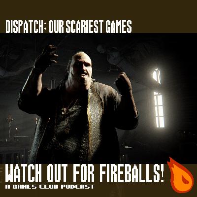 Watch Out For Fireballs Dispatch: Our Scariest Games Watch Out For Fireballs Dispatch: Our Scariest Games