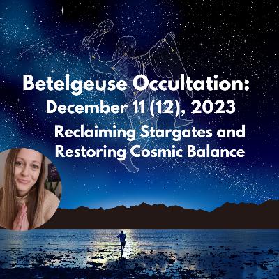 Occultation of Betelgeuse: Restoring Cosmic Balance and Reclaiming Stargates Occultation of Betelgeuse: Restoring Cosmic Balance and Reclaiming Stargates
