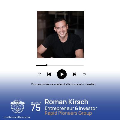 EP 75 – From e-commerce wunderkind to successful investor with Roman Kirsch