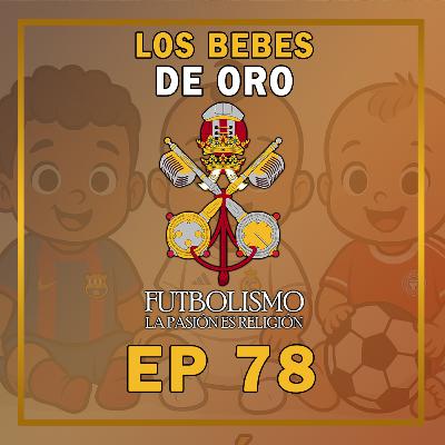 Episodio 78. Los bebes de Oro