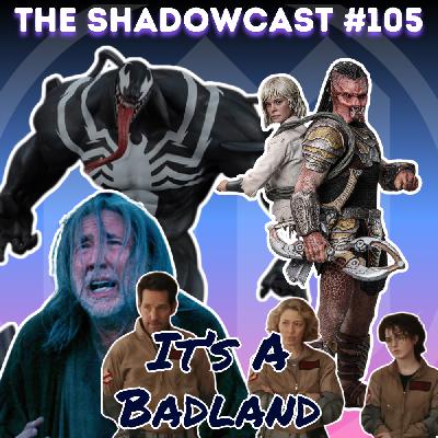 It's A Badland | The Shadow-Cast [Ep 105]