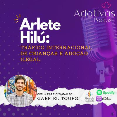 Arlete Hilú: Tráfico internacional de crianças e adoção ilegal. #15