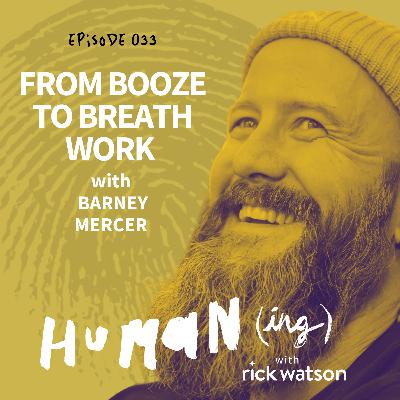 #33: From booze to breath work with Barney Mercer