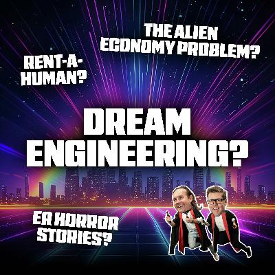 The Alien Economy Problem, Dream Engineering, and ER Horror Stories