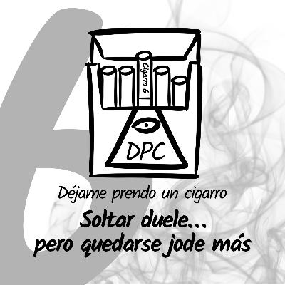 Soltar duele… pero quedarse jode más - Cajetilla 1 - Cigarro 6