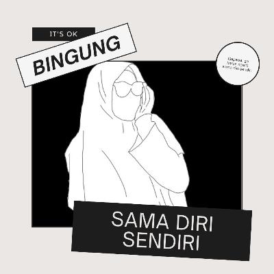 Bingung sama diri sendiri?