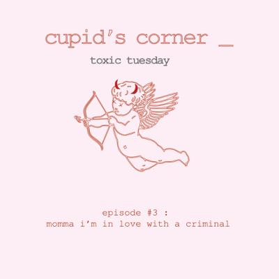 Toxic Tuesday #3: Momma I’m In Love With A Criminal