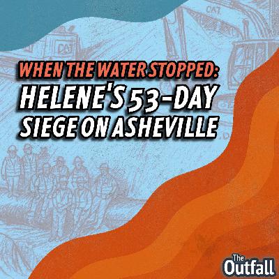 When the Water Stopped: Helene’s 53-Day Siege on Asheville
