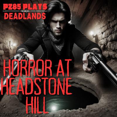 PZ85 Plays - Horror at Headstone Hill - Act 3 "Episode Zero"