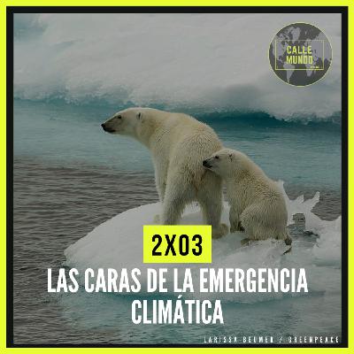 2x03: Las caras de la emergencia climática