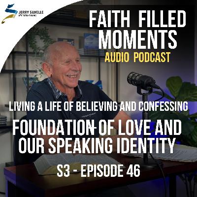 Faith Filled Moments – S3 Episode 46 – Foundation of Love and Our Speaking Identity