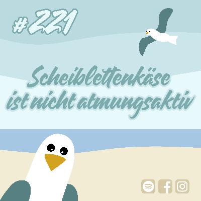 #221 Scheiblettenkäse ist nicht atmungsaktiv