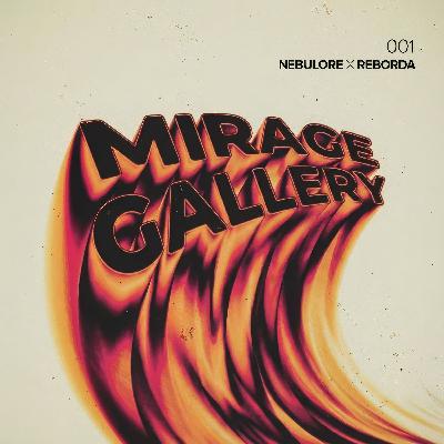 Nebulore & Reborda ‒ Mirage Gallery #001 Nebulore & Reborda ‒ Mirage Gallery #001