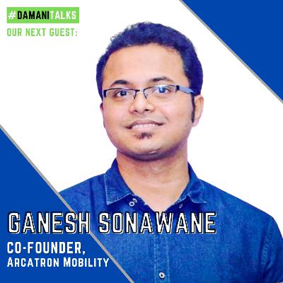 Episode XLi- Ganesh Sonawane, co-founder of Arcatron Mobility Episode XLi- Ganesh Sonawane, co-founder of Arcatron Mobility