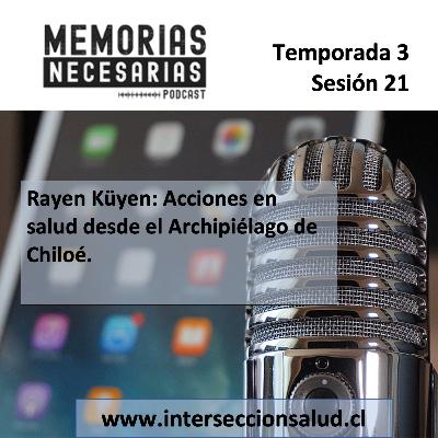 21.- Rayen Küyen: Acciones en salud desde el Archipiélago de Chiloé.