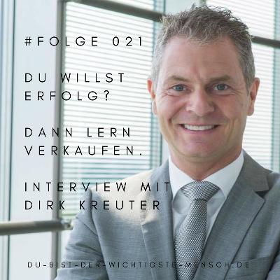 #022 - Du willst Erfolg - Dann lern verkaufen - Interview mit Dirk Kreuter #022 - Du willst Erfolg - Dann lern verkaufen - Interview mit Dirk Kreuter