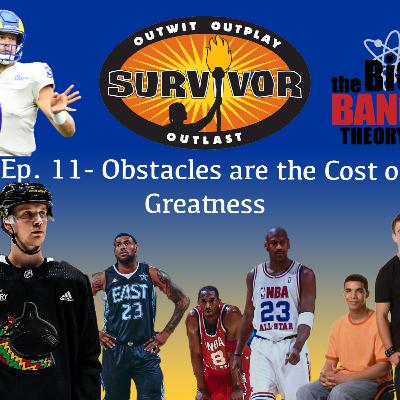 Episode 11: Obstacles are the Cost of Greatness Episode 11: Obstacles are the Cost of Greatness