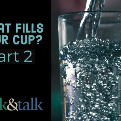 What Fills Your Cup? | Part 2 What Fills Your Cup? | Part 2