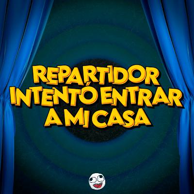REPARTIDOR INTENTÓ ENTRAR A MI CASA