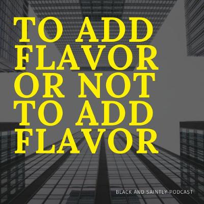 To Add Flavor or Not To Add Flavor.. That Is the Question!
